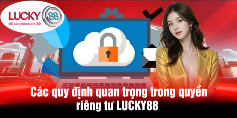 Quyền riêng tư tại lucky88 luôn được nhà cái cập nhật qua mỗi năm