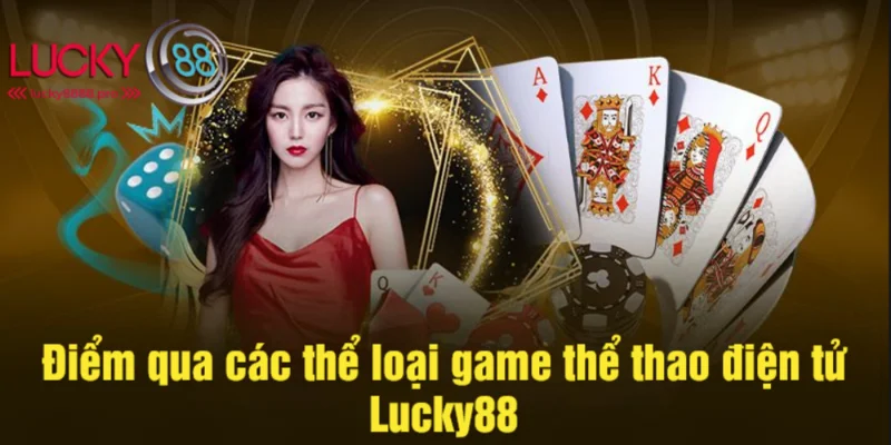 Một số thể loại thể thao điện tử Lucky88 hot năm 2025