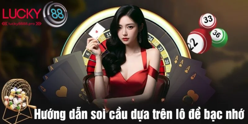 Ba cách soi cầu lô đề bạc nhớ hay cho hội viên mới