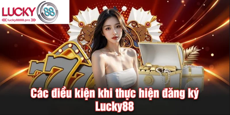 Điều kiện để tân thủ thực hiện đăng ký Lucky88