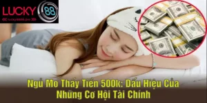 ngủ mơ thấy tiền 500k ý nghĩa đằng sau