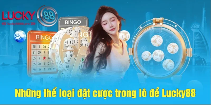 Nhiều hình thức cược khác nhau trong lô đề Lucky88