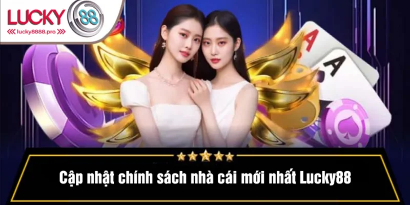 Nội dung mới nhất chính sách nhà cái Lucky88 2025