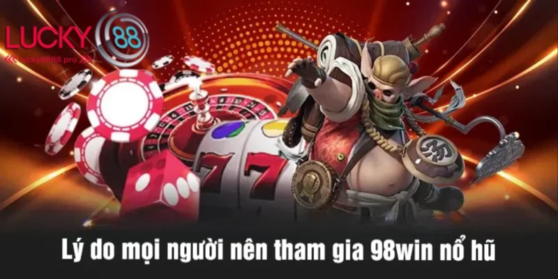 Nhiều ưu điểm để hội viên tham gia săn hũ